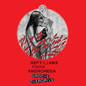 Reptilians From Andromeda - Groove Overdrive