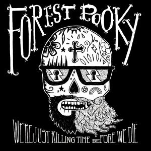 Forest Pooky - We're Just Killing Time Before We Die