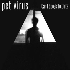 Pet Virus - Can I Speak To Dirt