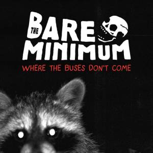 The Bare Minimum - Where The Buses Don't Come