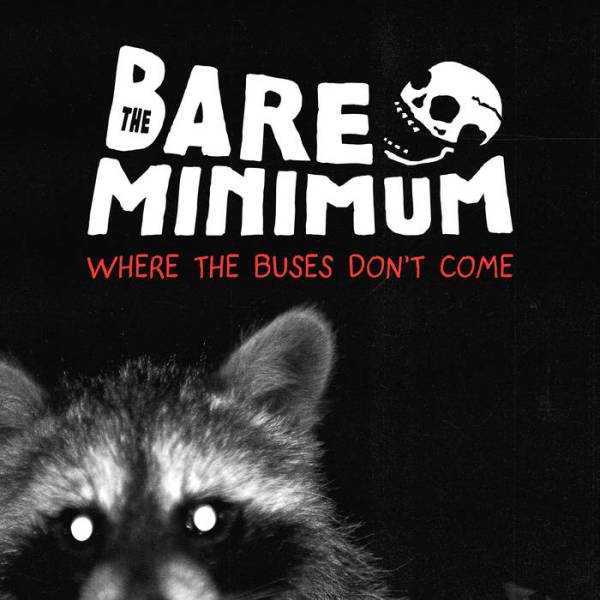 The Bare Minimum - Where The Buses Don't Come
